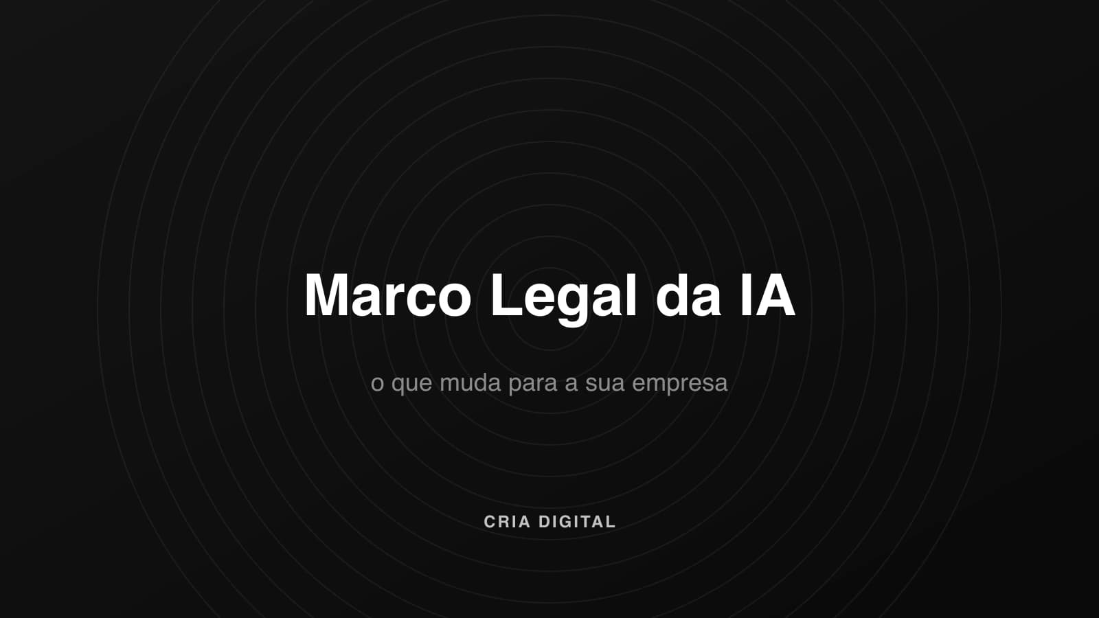 Marco Legal da IA: o que muda para a sua empresa (e o que já vale hoje)